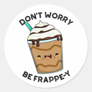 Maak je geen zorgen om Frappey Funny Frappuccino P Ronde Sticker
