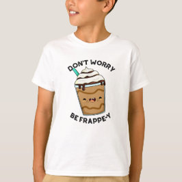 Maak je geen zorgen om Frappey Funny Frappuccino P T-shirt