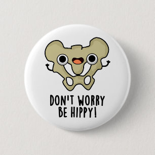 Maak je geen zorgen om hippy Funny Bone Pun Ronde Button 5,7 Cm