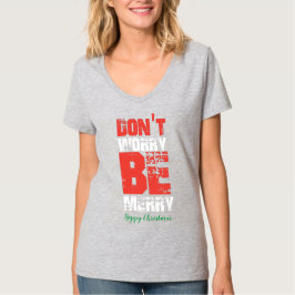 Maak je geen zorgen om vrolijk kerstfeest. t-shirt