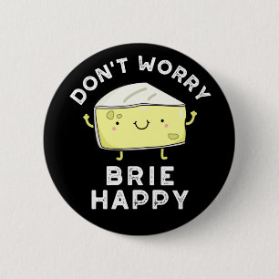 Maak je geen zorgen over Brie Happy Funny Cheese P Ronde Button 5,7 Cm