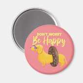 Maak je geen zorgen over de Happy Dachshund Quote  Magneet (Voorkant / Achterkant)