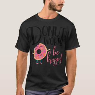 Maak je geen zorgen over een gelukkige Inspirerend T-shirt