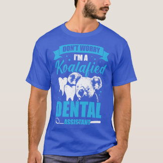 Maak je geen zorgen over een Koalafied Dental Assi T-shirt