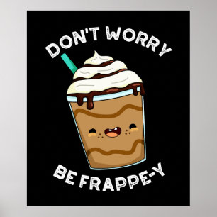 Maak je geen zorgen over Frappey Frappuccino Pun D Poster