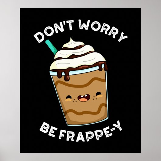 Maak je geen zorgen over Frappey Frappuccino Pun D Poster (Voorkant)