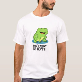 Maak je geen zorgen over hoe hoppy grappige Happy  T-shirt