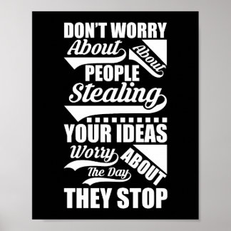 Maak je geen zorgen over mensen die je ideeën stel poster