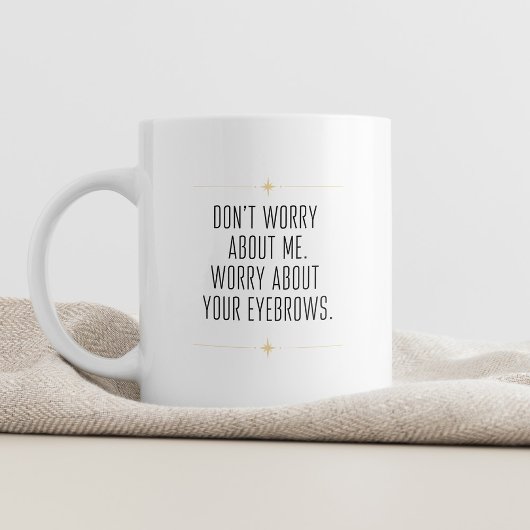 Maak je geen zorgen over mij sarcastisch en stijlv koffiemok