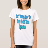 Maak je geen zorgen over mij t-shirt (Voorkant)