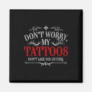 Maak je geen zorgen over mijn Tattoos... niet zoal Magneet