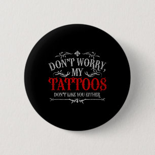 Maak je geen zorgen over mijn Tattoos... niet zoal Ronde Button 5,7 Cm