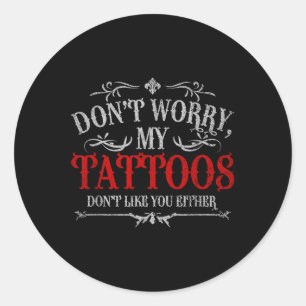 Maak je geen zorgen over mijn Tattoos... niet zoal Ronde Sticker
