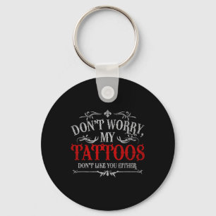 Maak je geen zorgen over mijn Tattoos... niet zoal Sleutelhanger