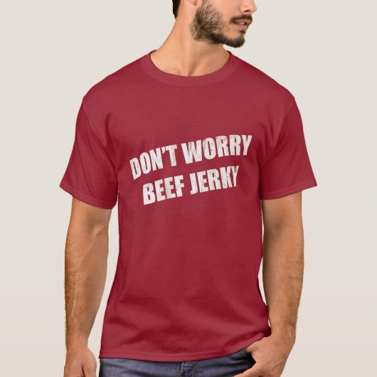 Maak je geen zorgen over rundvlees Jerky T-shirt (Voorkant)