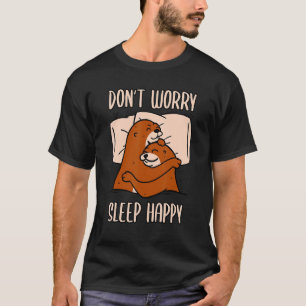 Maak je geen zorgen over Slaap gelukkig! pyjama's  T-shirt