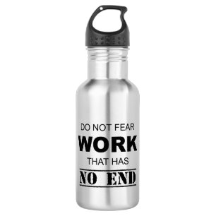 Maak je geen zorgen over werk dat geen einde heeft waterfles