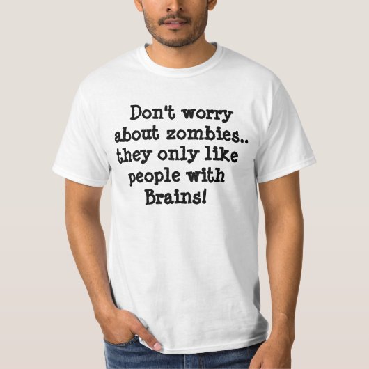 Maak je geen zorgen over zombies... T-shirt (Voorkant)