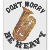 Maak je geen zorgen - Tuba Sticker (Voorkant)