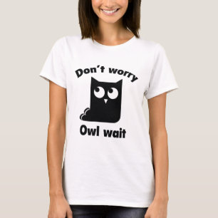 Maak je geen zorgen. Wacht even. T-shirt
