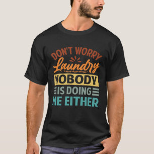 Maak je geen zorgen wasserij Niemand doet mij ook T-shirt