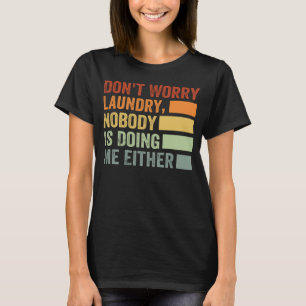 Maak je geen zorgen wasserij Niemand doet mij ook T-shirt
