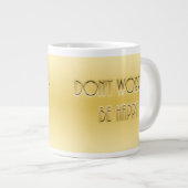 Maak je geen zorgen. Wees blij Grote Koffiekop (Voorkant rechts)