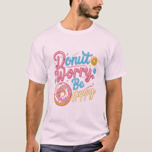 Maak je geen zorgen, wees blij met het ontwerp van t-shirt