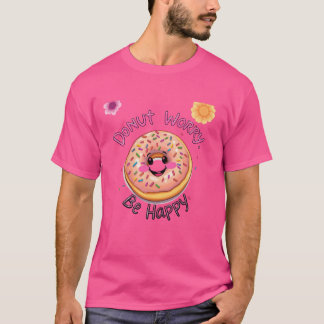 Maak je geen zorgen, wees blij t-shirt