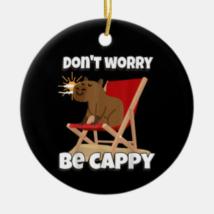 Maak je geen zorgen, wees Cappy, Cute Capybara Cad Keramisch Ornament