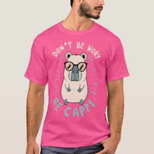 Maak je geen zorgen, wees Capy Capybara T-shirt