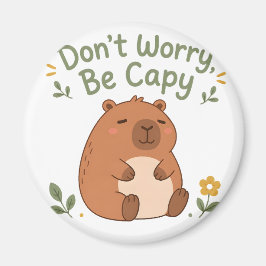 Maak je geen zorgen, wees capy Schattige capybara- Magneet