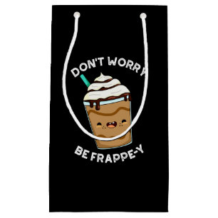 Maak je geen zorgen, wees Frappey Frappuccino grap Klein Cadeauzakje