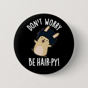 Maak je geen zorgen Wees haar-py grappige haarspel Ronde Button 5,7 Cm