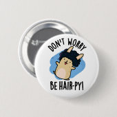 Maak je geen zorgen Wees haarpiepige grappige haar Ronde Button 5,7 Cm (Voorkant /achterkant)