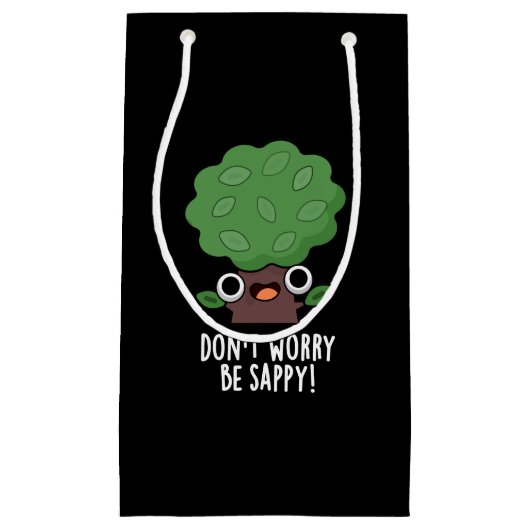 Maak je geen zorgen wees Sappy Funny Tree Pun Dark Klein Cadeauzakje (Voorkant)