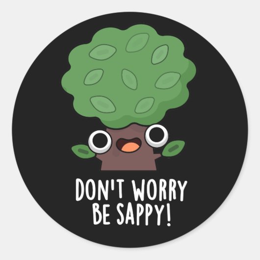 Maak je geen zorgen wees Sappy Funny Tree Pun Dark Ronde Sticker (Voorkant)