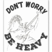 Maak je geen zorgen Wees zwaar - Gitaar Design Sticker (Voorkant)