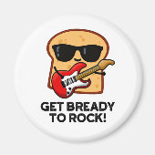 Maak je klaar om Funny Rocker Bread Pun te slaan Magneet (Voorkant)