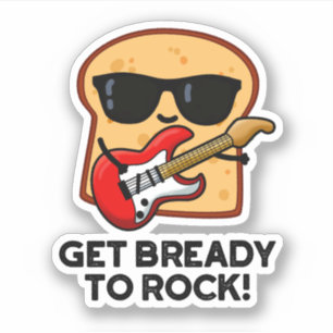 Maak je klaar om Funny Rocker Bread Pun te slaan Sticker