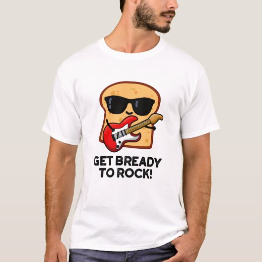 Maak je klaar om Funny Rocker Bread Pun te slaan T-shirt (Voorkant)