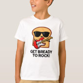 Maak je klaar om Funny Rocker Bread Pun te slaan T-shirt (Voorkant)