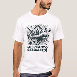 Maak je klaar om geweekt te worden! wildwaterrafti t-shirt
