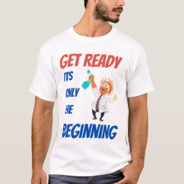 Maak je klaar voor het enige begin t-shirt