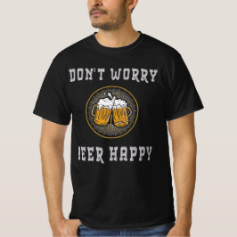 Maak je niet druk, bier maakt gelukkig – Grappig b T-shirt