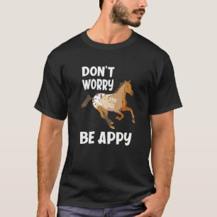 Maak je niet druk wees Appy Funny Appaloosa Paard T-shirt