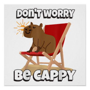 Maak je niet druk, wees Cappy, Cute Capybara Cadea Perfect Poster