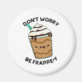 Maak je niet druk wees Frappey Funny Frappuccino g Magneet