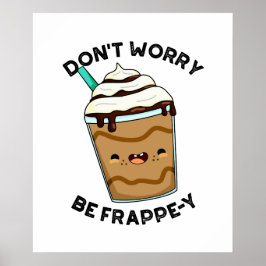 Maak je niet druk wees Frappey Funny Frappuccino g Poster