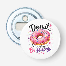 Maak je niet druk wees gelukkig button flesopener